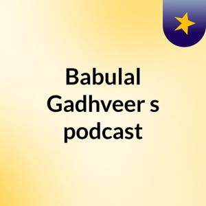 Babulal Gadhveer's podcast