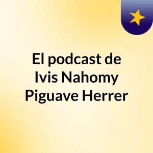 El podcast de Ivis Nahomy Piguave Herrer
