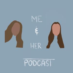 Me and Her Podcast