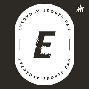 Everyday sports fan Podcast