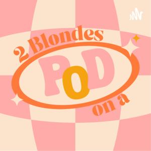 2 Blondes On A Pod