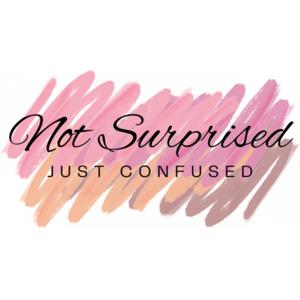 Not Surprised, Just Confused