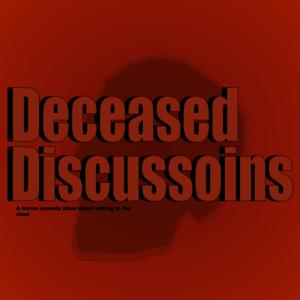 Deceased Discussions