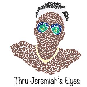 Thru Jeremiah's Eyes