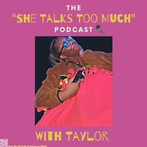 The She Talks Too Much Podcast