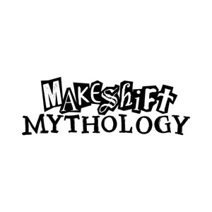 Makeshift Mythology
