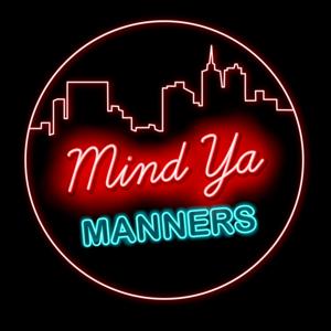 Mind Ya Manners Podcast