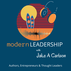 Modern Leadership with Jake A Carlson