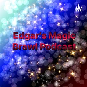 Edgar‘s Magic Brawl Podcast