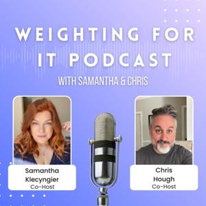 Weighting For It -with Samantha and Chris