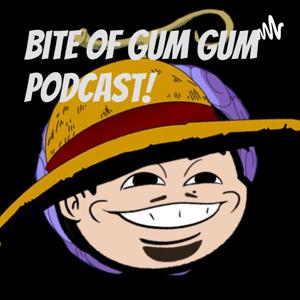 Bite of Gum Gum Podcast!