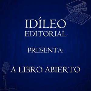 IDÍLEO EDITORIAL presenta: “A libro abierto”.