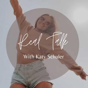 Real Talk: The Podcast With Katy Schuler