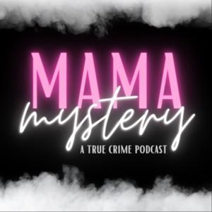 Mama Mystery - A True Crime Podcast