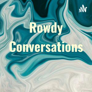 Rowdy Conversations