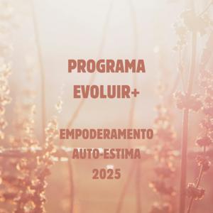 Programa Evoluir+ - Empoderamento e Auto-Estima