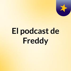 El podcast de Freddy