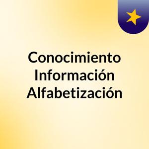 Conocimiento Información Alfabetización