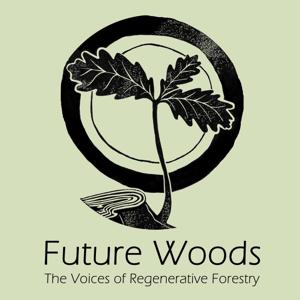 Future Woods: The Voices of Regenerative Forestry