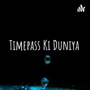 Timepass Ki Duniya