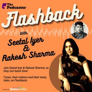 The Podcaster: Flashback with Seetal Iyer & Rakesh Sharma