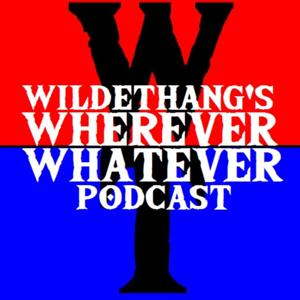 WildeThang’s Wherever Whatever Podcast