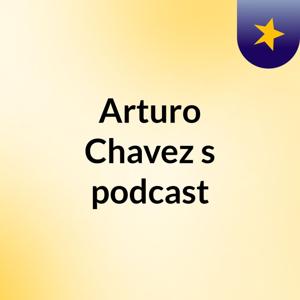 Arturo Chavez's podcast