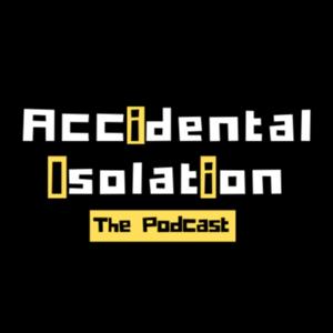 Accidental Isolation the Podcast