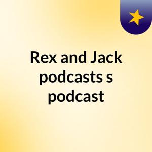 Rex and Jack podcasts's podcast