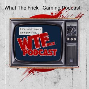 What The Frick - Retro Gaming Podcast