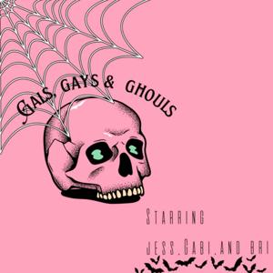 Gals, Gays, & Ghouls