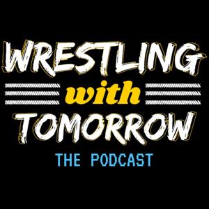 Wrestling With Tomorrow: The Podcast