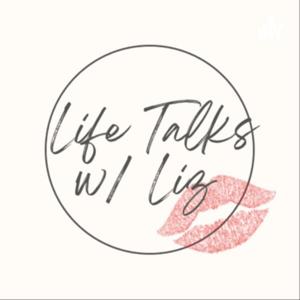 Life Talks w/ Liz 💋
