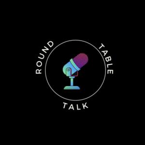 ROUND TABLE TALK
