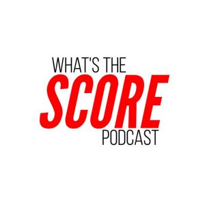 What's the Score Podcast