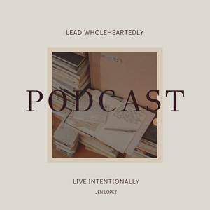 Lead Wholeheartedly & Live Intentionally