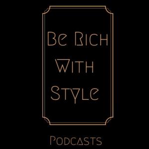 Be Rich With Style Podcast
