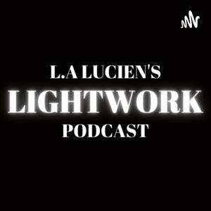 L.A Lucien's Lightwork Podcast