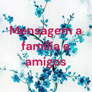Mensagem a família e amigos