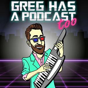 Greg Has a Podcast Too