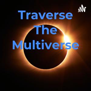Traverse The Multiverse
