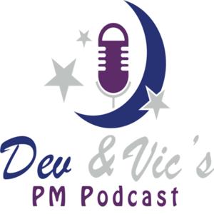 Dev & Vic’s PM Podcast