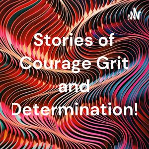 Yours Courageously! Stories of Courage ,Grit and Determination .