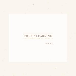 The Unlearning by F.A.H.