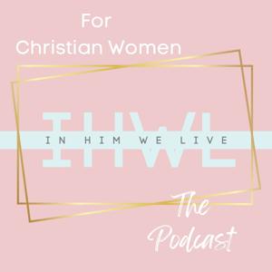 In Him We Live {The Podcast}
