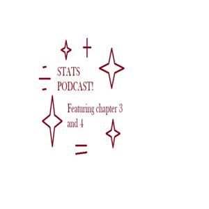 Statistics Podcast of ISCAM Chapters 3 and 4