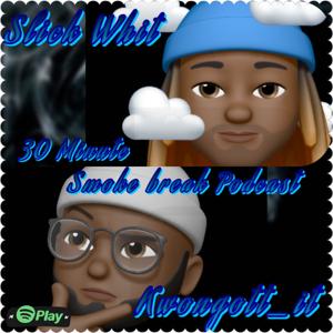 30 Minute Smoke Break Podcast