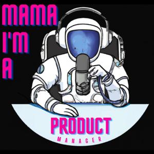 Mama, I'm a Product Manager