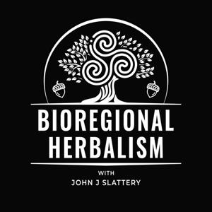 Bioregional Herbalism, Vitalism, & Ancestral Healing Podcast