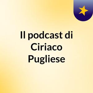 Il podcast di Ciriaco Pugliese